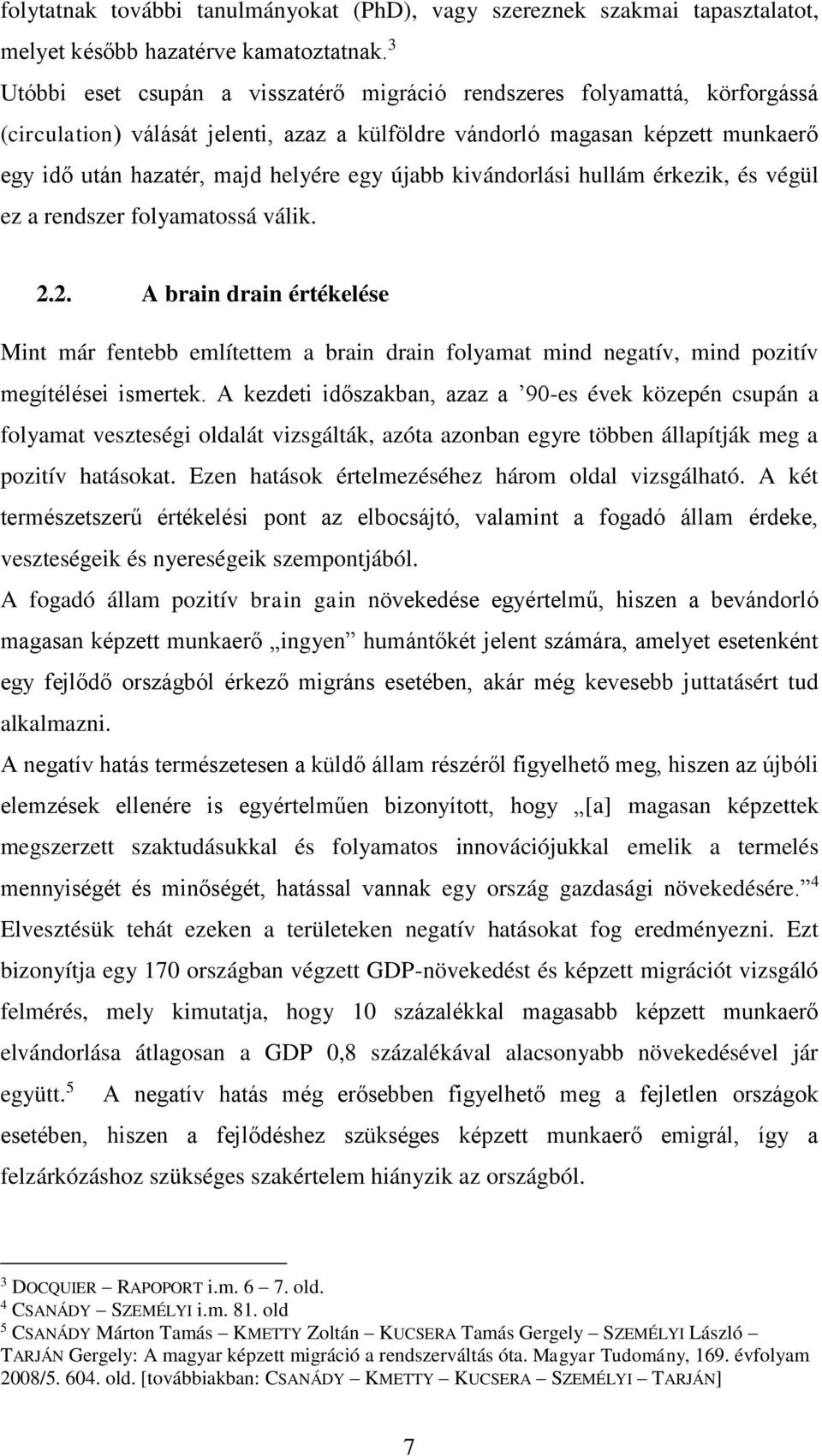 újabb kivándorlási hullám érkezik, és végül ez a rendszer folyamatossá válik. 2.