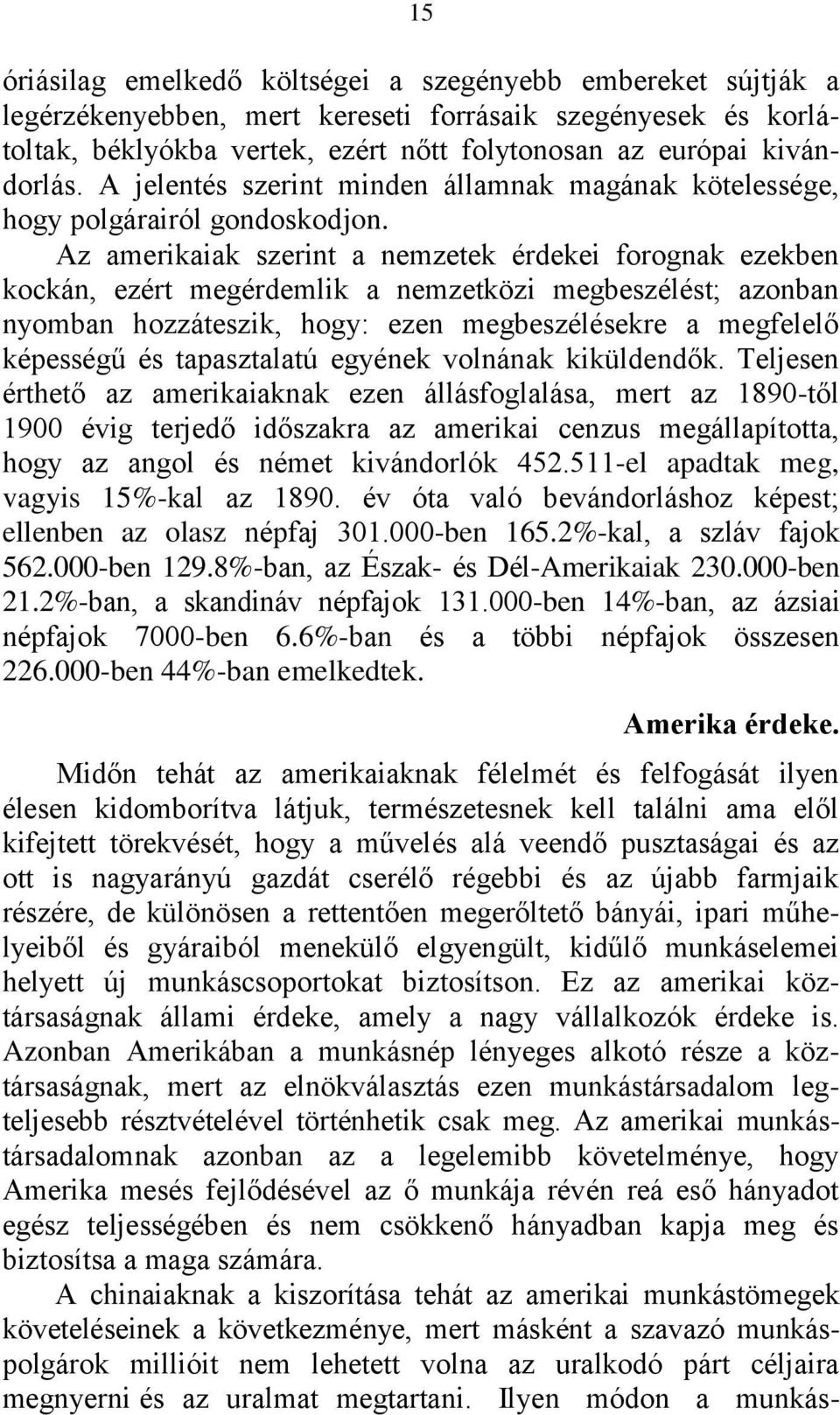 Az amerikaiak szerint a nemzetek érdekei forognak ezekben kockán, ezért megérdemlik a nemzetközi megbeszélést; azonban nyomban hozzáteszik, hogy: ezen megbeszélésekre a megfelelő képességű és