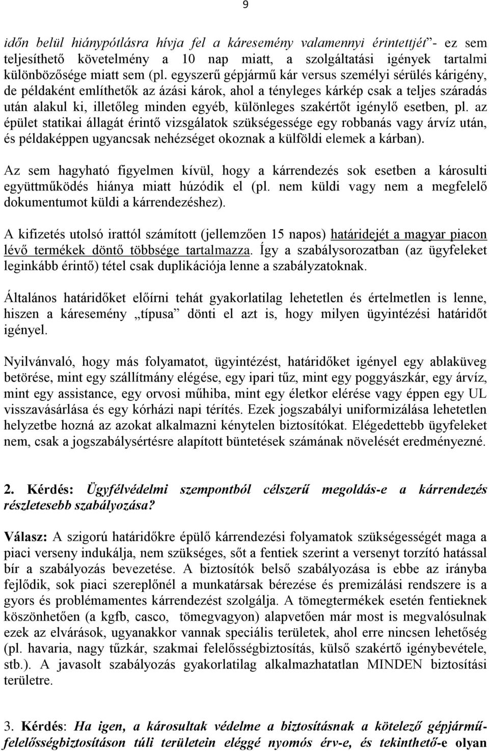 szakértőt igénylő esetben, pl. az épület statikai állagát érintő vizsgálatok szükségessége egy robbanás vagy árvíz után, és példaképpen ugyancsak nehézséget okoznak a külföldi elemek a kárban).