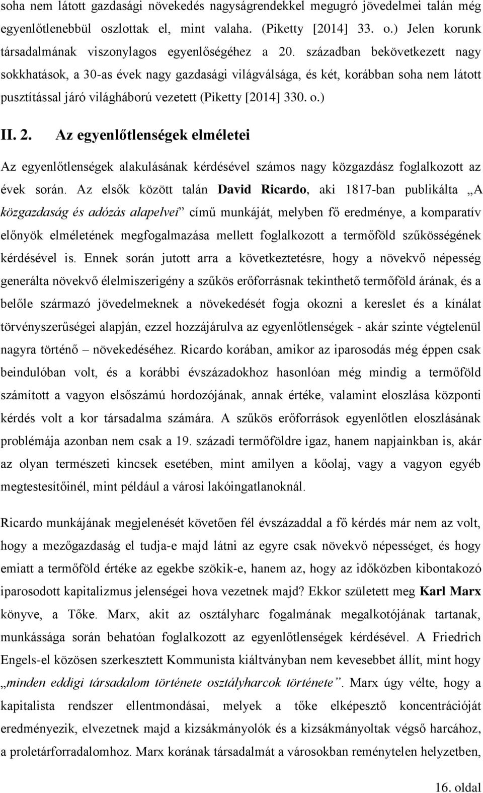 Az egyenlőtlenségek elméletei Az egyenlőtlenségek alakulásának kérdésével számos nagy közgazdász foglalkozott az évek során.