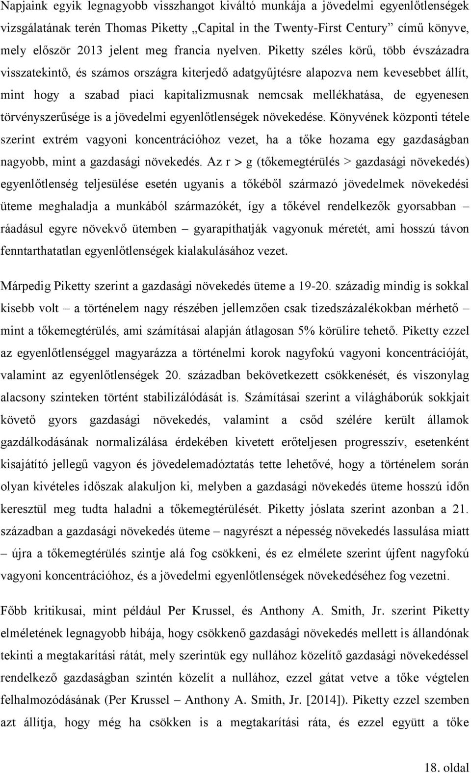 Piketty széles körű, több évszázadra visszatekintő, és számos országra kiterjedő adatgyűjtésre alapozva nem kevesebbet állít, mint hogy a szabad piaci kapitalizmusnak nemcsak mellékhatása, de