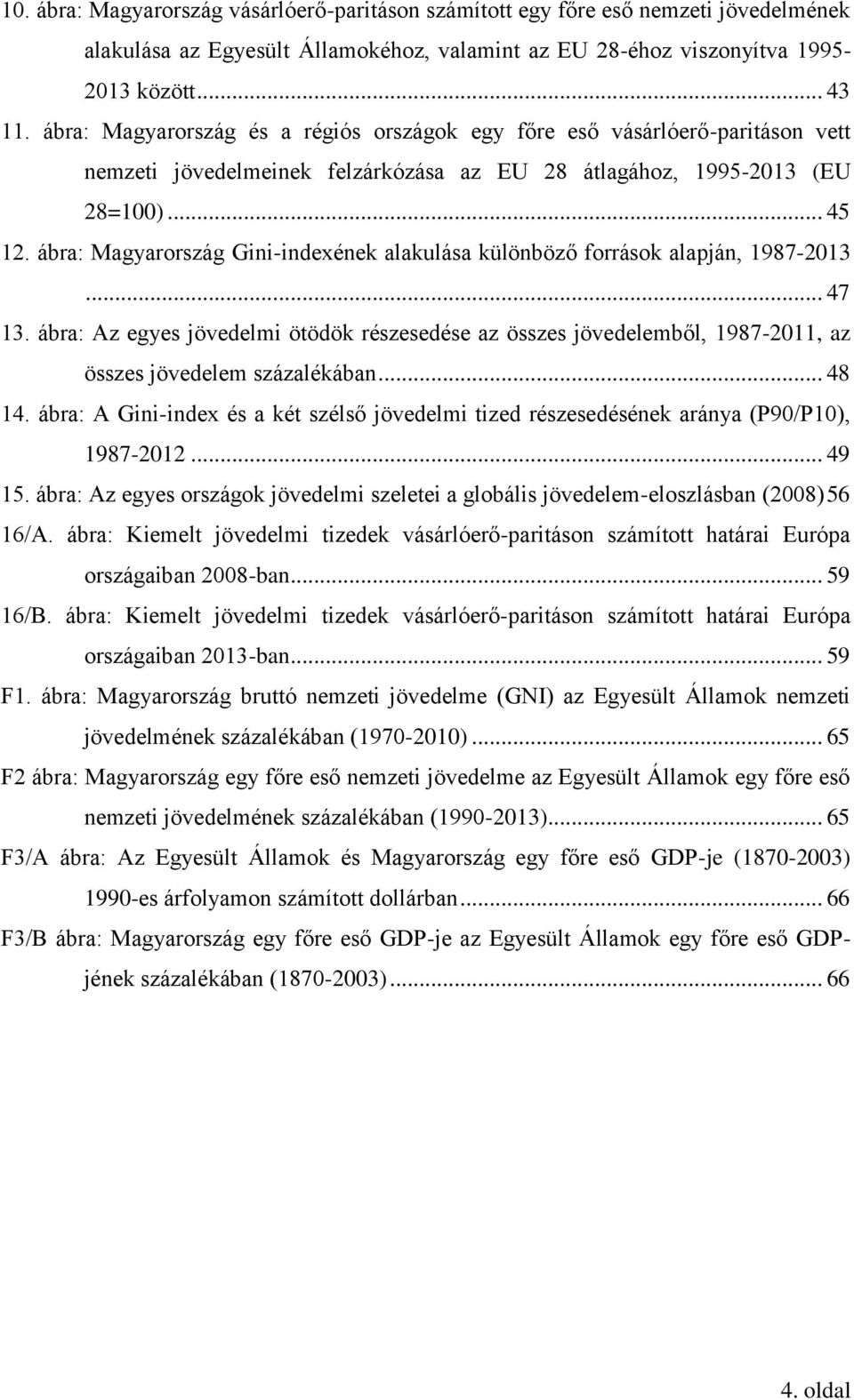 ábra: Magyarország Gini-indexének alakulása különböző források alapján, 1987-2013... 47 13.