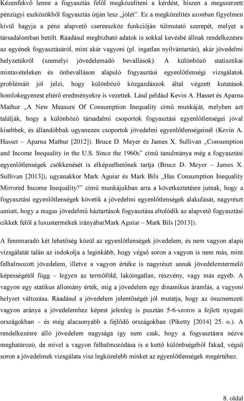 Ráadásul megbízható adatok is sokkal kevésbé állnak rendelkezésre az egyének fogyasztásáról, mint akár vagyoni (pl.