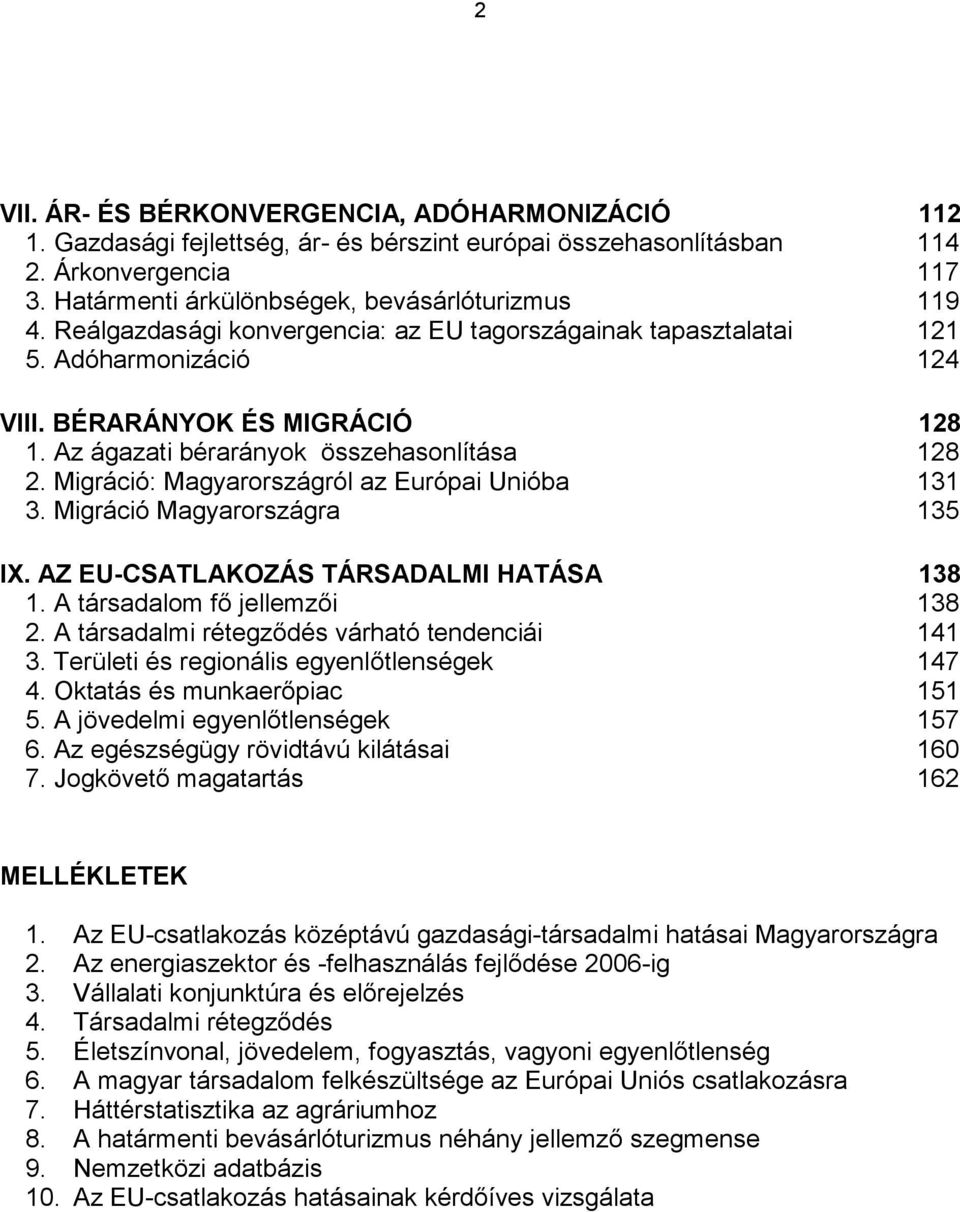 Migráció: Magyarországról az Európai Unióba 131 3. Migráció Magyarországra 135 IX. AZ EU-CSATLAKOZÁS TÁRSADALMI HATÁSA 138 1. A társadalom fő jellemzői 138 2.