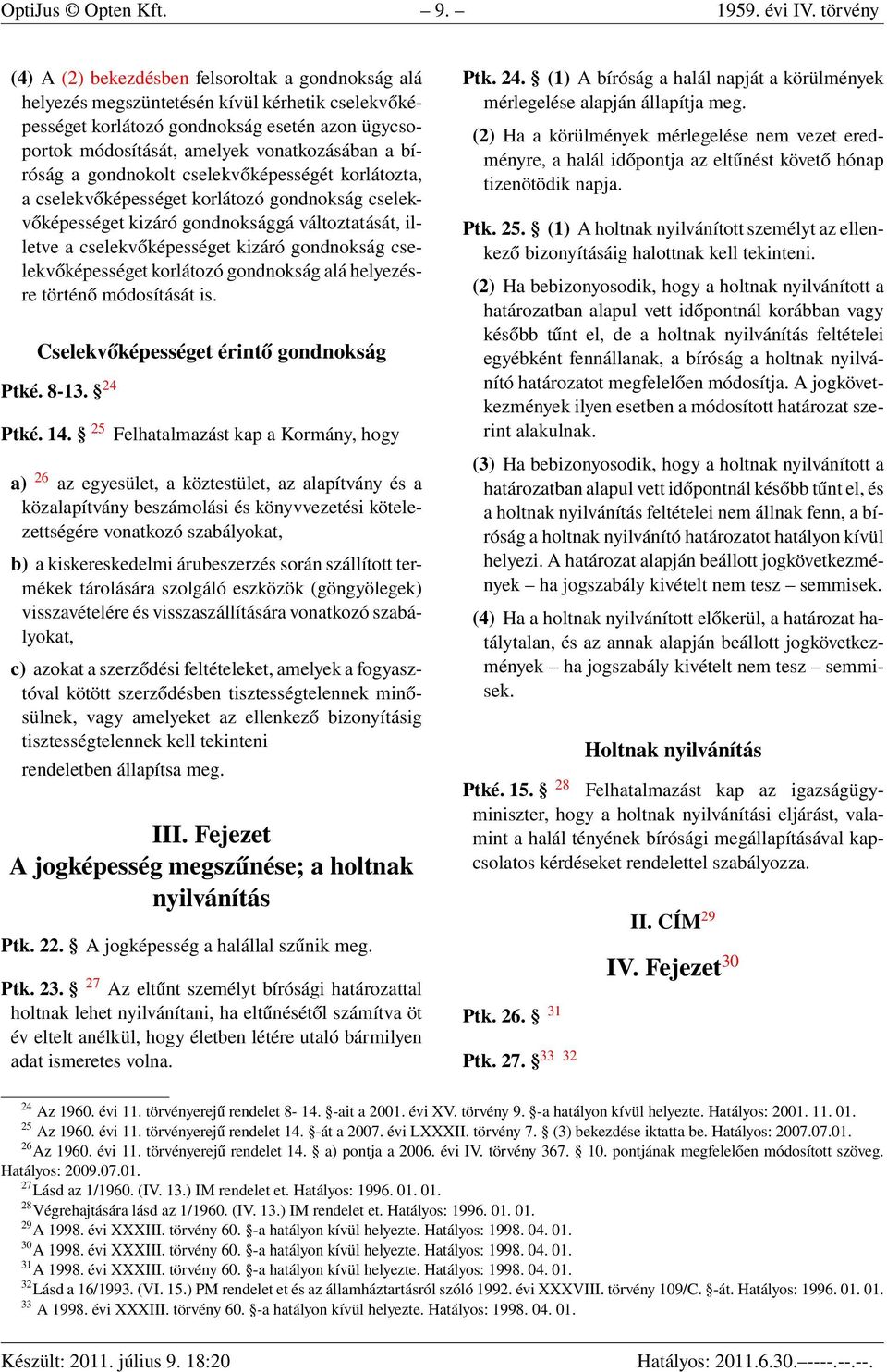 a bíróság a gondnokolt cselekvőképességét korlátozta, a cselekvőképességet korlátozó gondnokság cselekvőképességet kizáró gondnoksággá változtatását, illetve a cselekvőképességet kizáró gondnokság