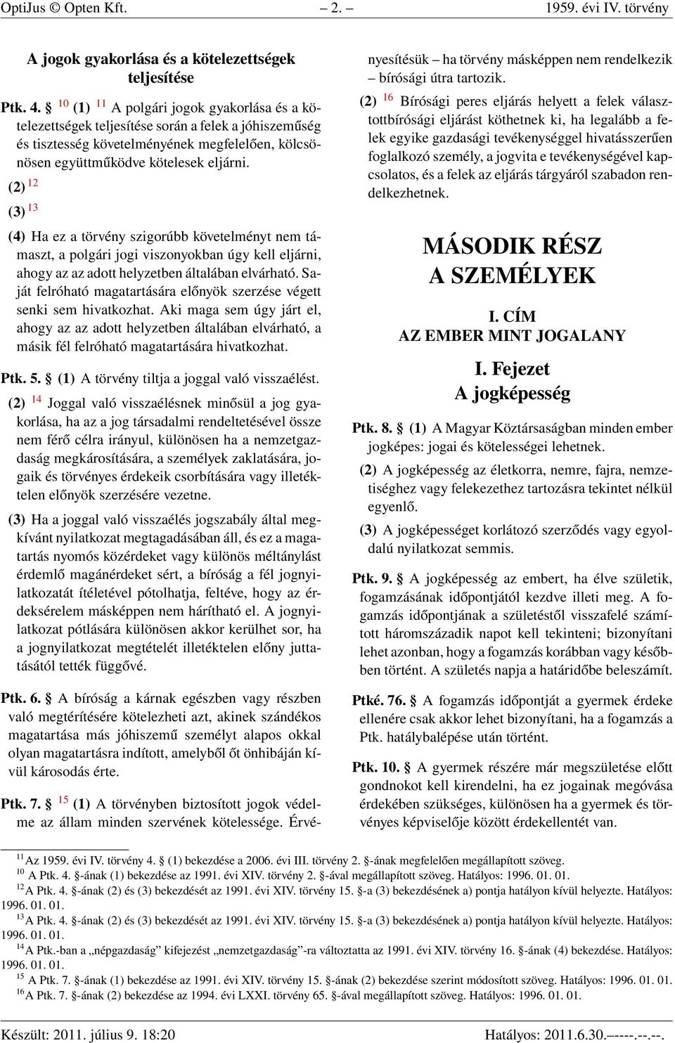 (2) 12 (3) 13 (4) Ha ez a törvény szigorúbb követelményt nem támaszt, a polgári jogi viszonyokban úgy kell eljárni, ahogy az az adott helyzetben általában elvárható.