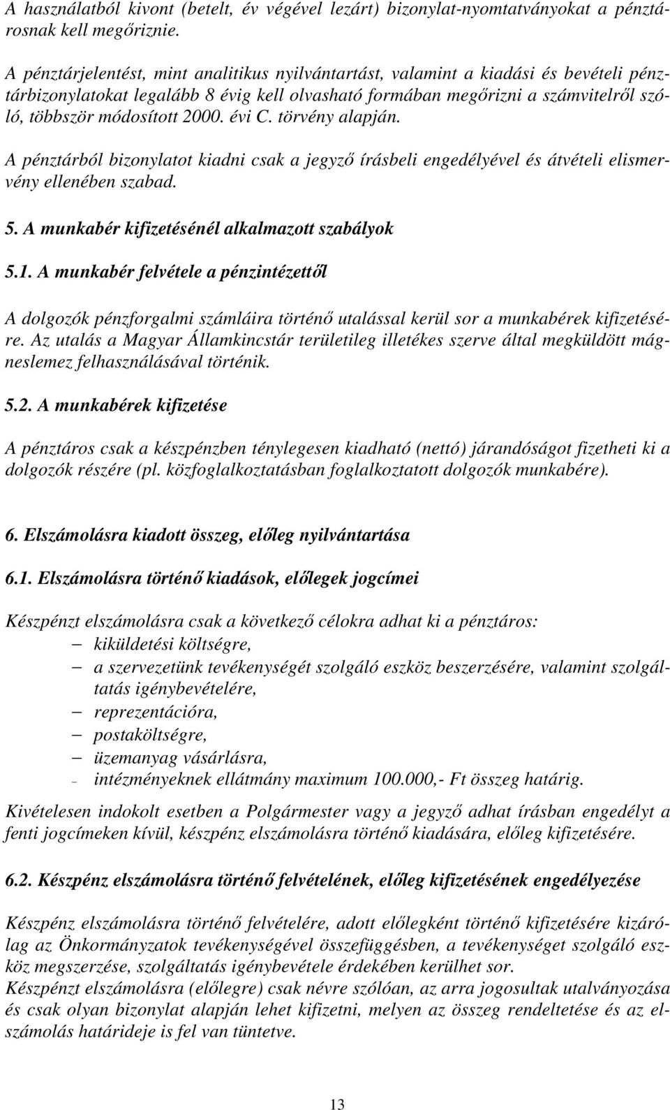 2000. évi C. törvény alapján. A pénztárból bizonylatot kiadni csak a jegyző írásbeli engedélyével és átvételi elismervény ellenében szabad. 5. A munkabér kifizetésénél alkalmazott szabályok 5.1.