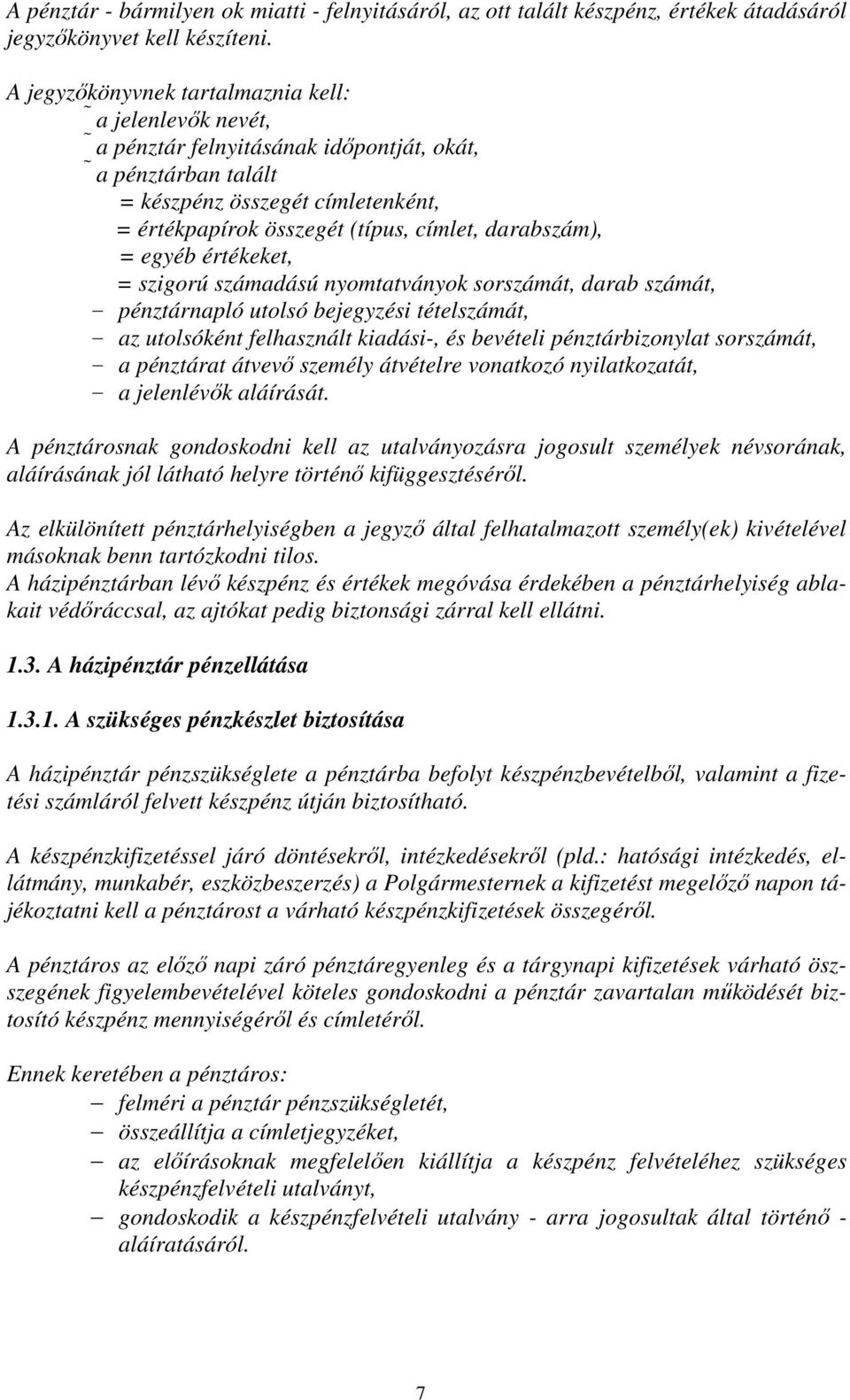 darabszám), = egyéb értékeket, = szigorú számadású nyomtatványok sorszámát, darab számát, - pénztárnapló utolsó bejegyzési tételszámát, - az utolsóként felhasznált kiadási-, és bevételi