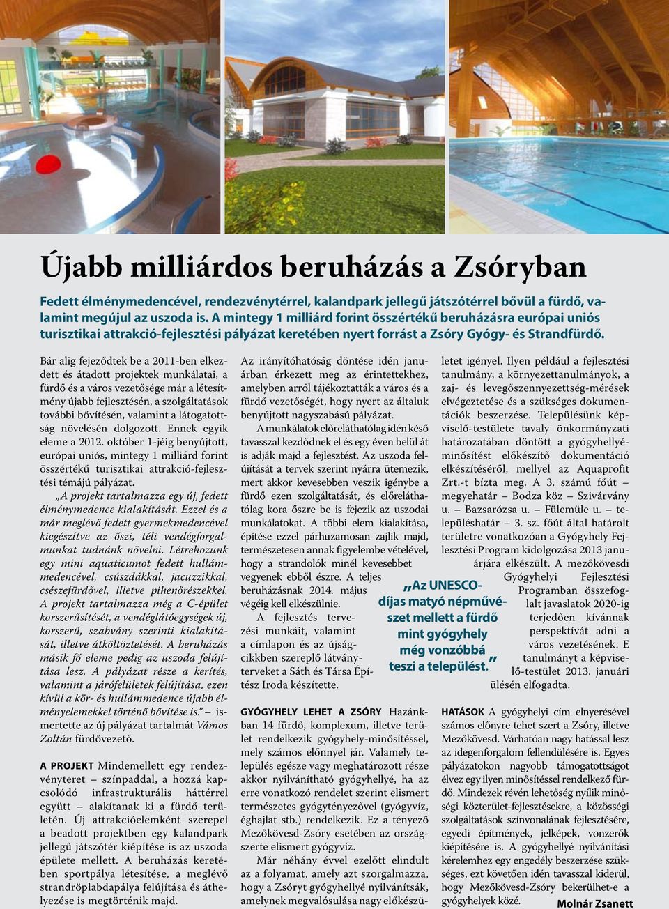 Bár alig fejeződtek be a 2011-ben elkezdett és átadott projektek munkálatai, a fürdő és a város vezetősége már a létesítmény újabb fejlesztésén, a szolgáltatások további bővítésén, valamint a