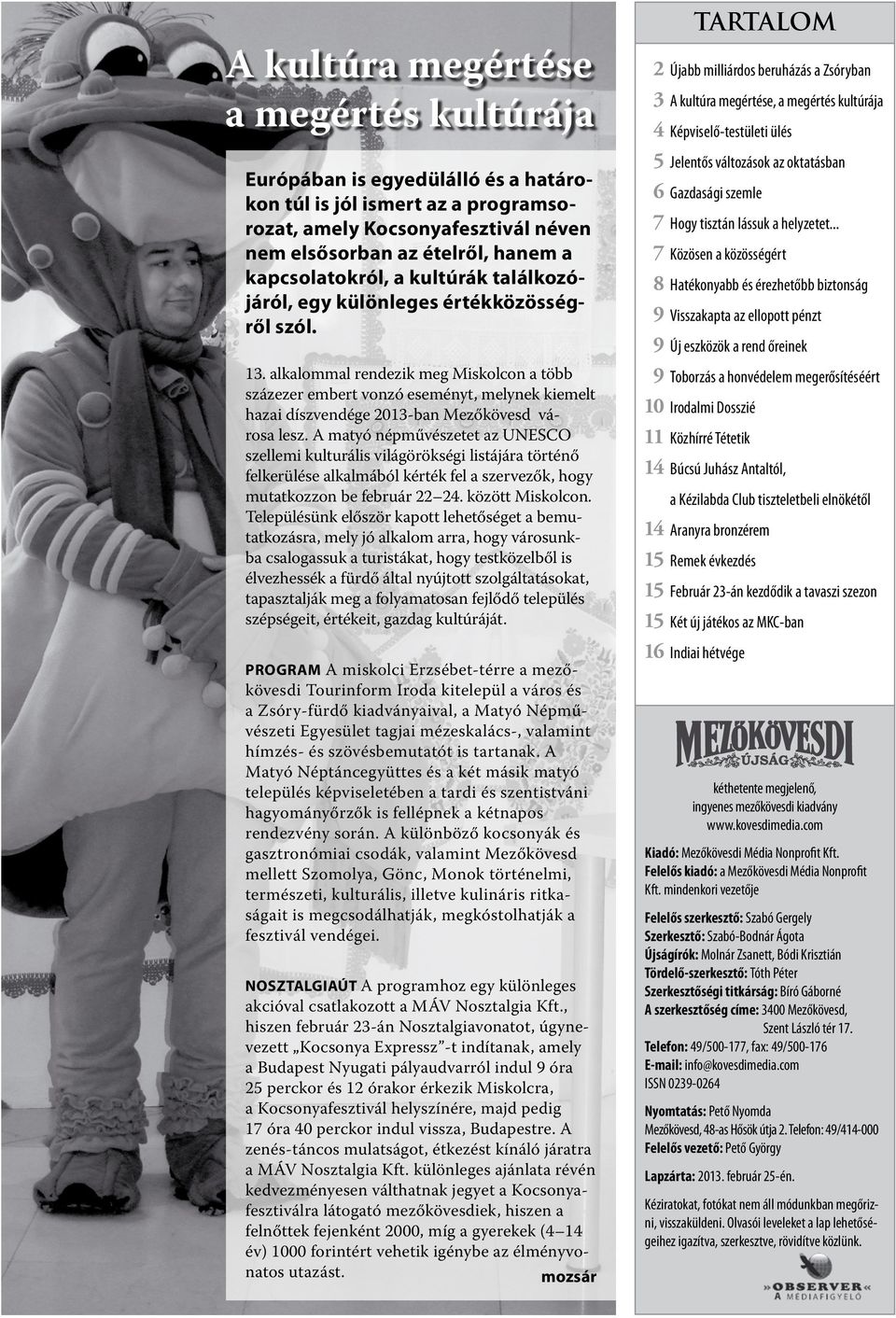 alkalommal rendezik meg Miskolcon a több százezer embert vonzó eseményt, melynek kiemelt hazai díszvendége 2013-ban Mezőkövesd városa lesz.