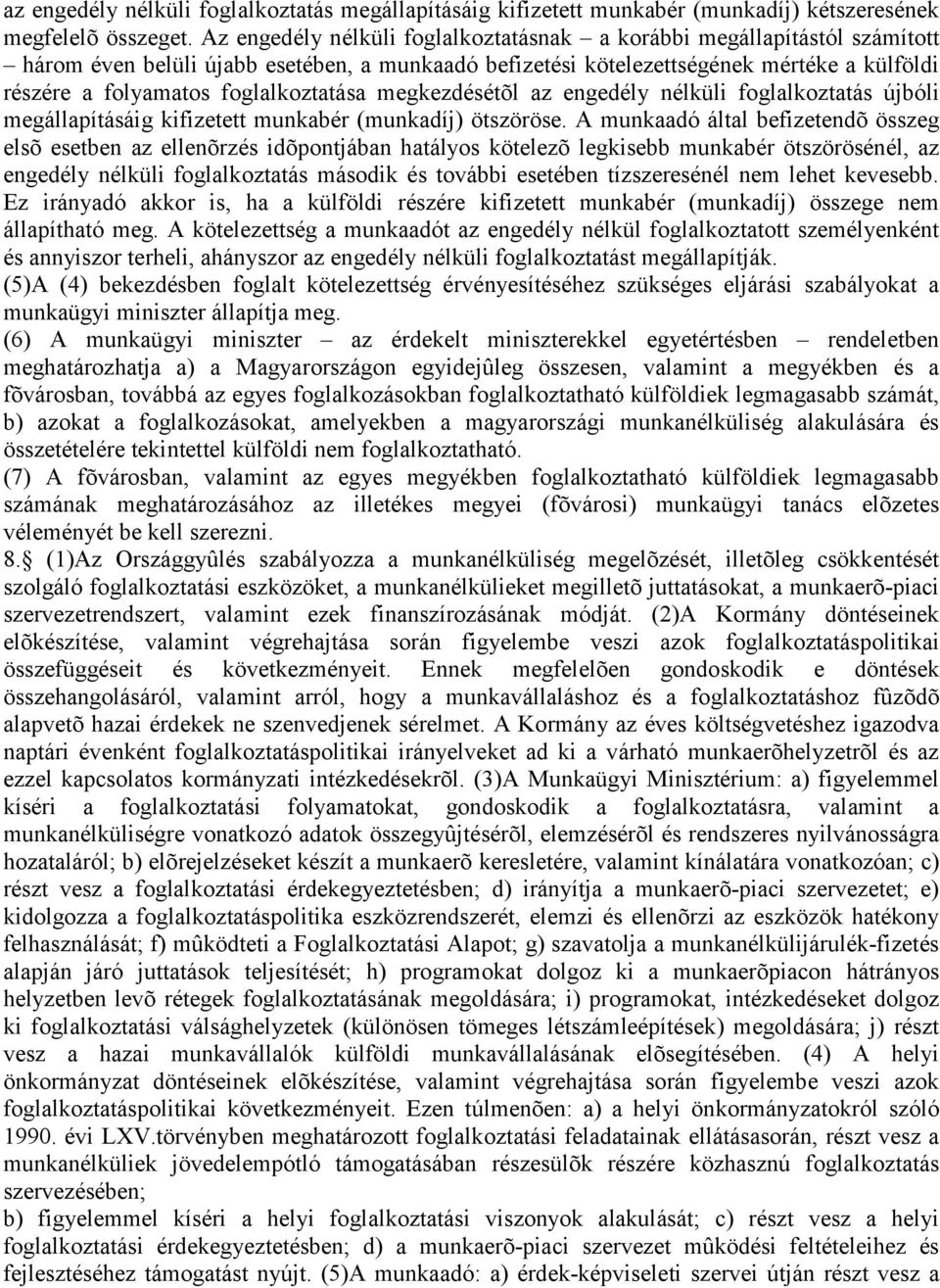 foglalkoztatása megkezdésétõl az engedély nélküli foglalkoztatás újbóli megállapításáig kifizetett munkabér (munkadíj) ötszöröse.