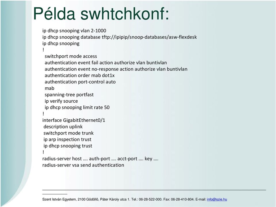 authentication order mab dot1x authentication port-control auto mab spanning-tree portfast ip verify source ip dhcp snooping limit rate 50!