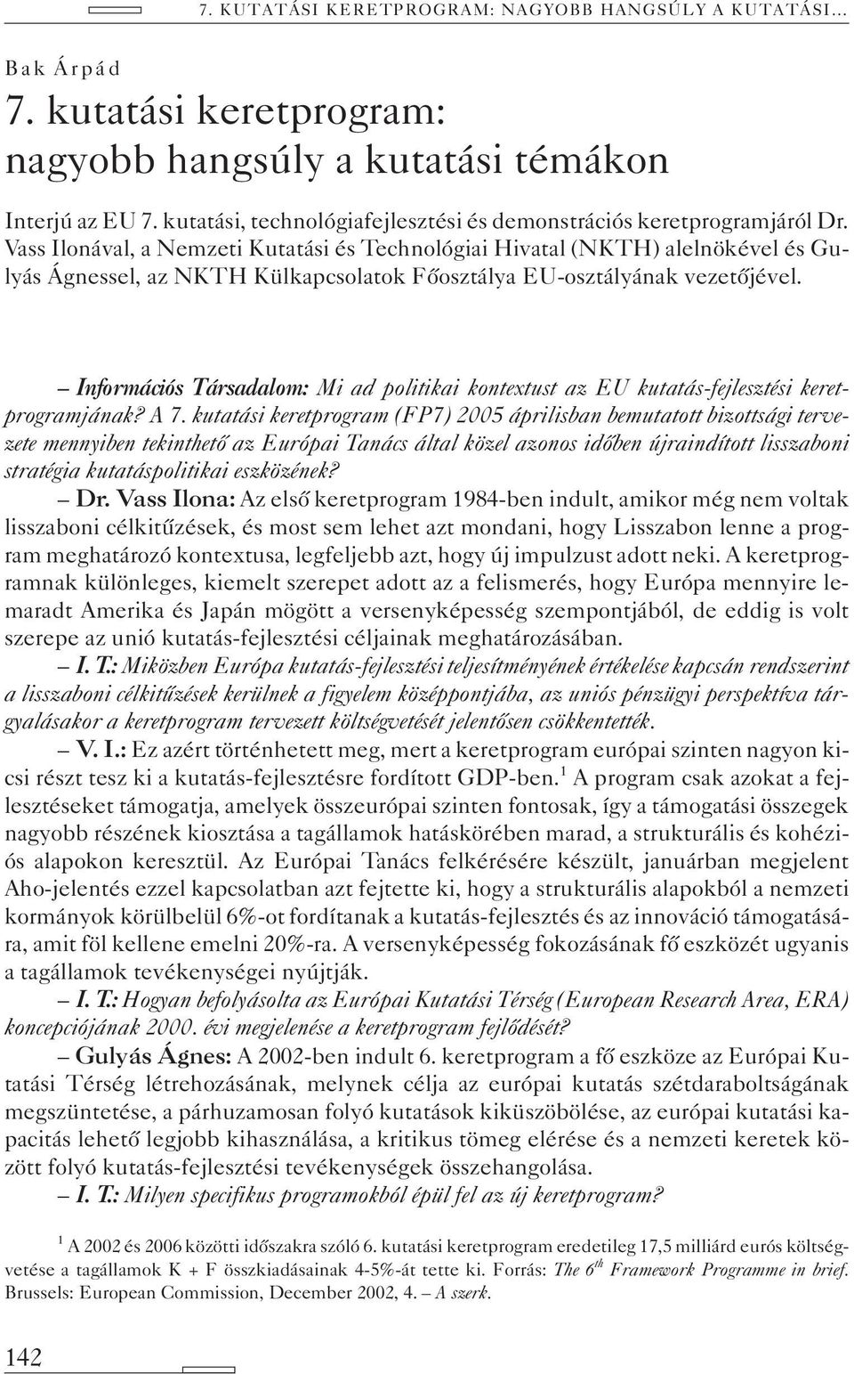 Információs Társadalom: Mi ad politikai kontextust az EU kutatás-fejlesztési keretprogramjának? A 7.