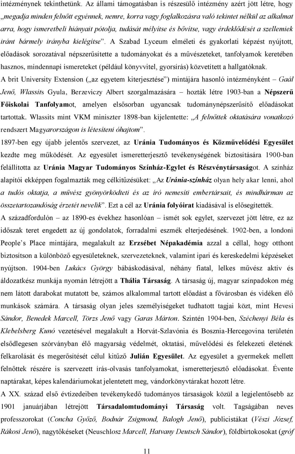 pótolja, tudását mélyítse és bővítse, vagy érdeklődését a szellemiek iránt bármely irányba kielégítse.