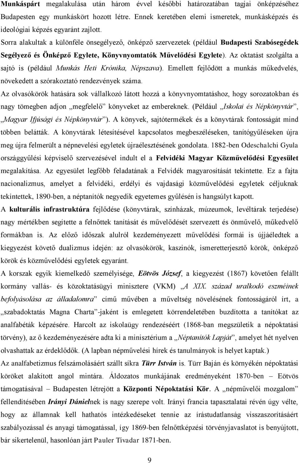 Sorra alakultak a különféle önsegélyező, önképző szervezetek (például Budapesti Szabósegédek Segélyező és Önképző Egylete, Könyvnyomtatók Művelődési Egylete).