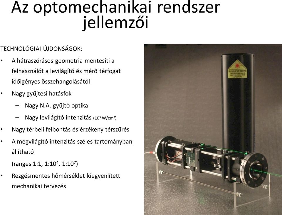 gyűjtő optika Nagy levilágító intenzitás (10 5 W/cm 2 ) Nagy térbeli felbontás és érzékeny térszűrés A