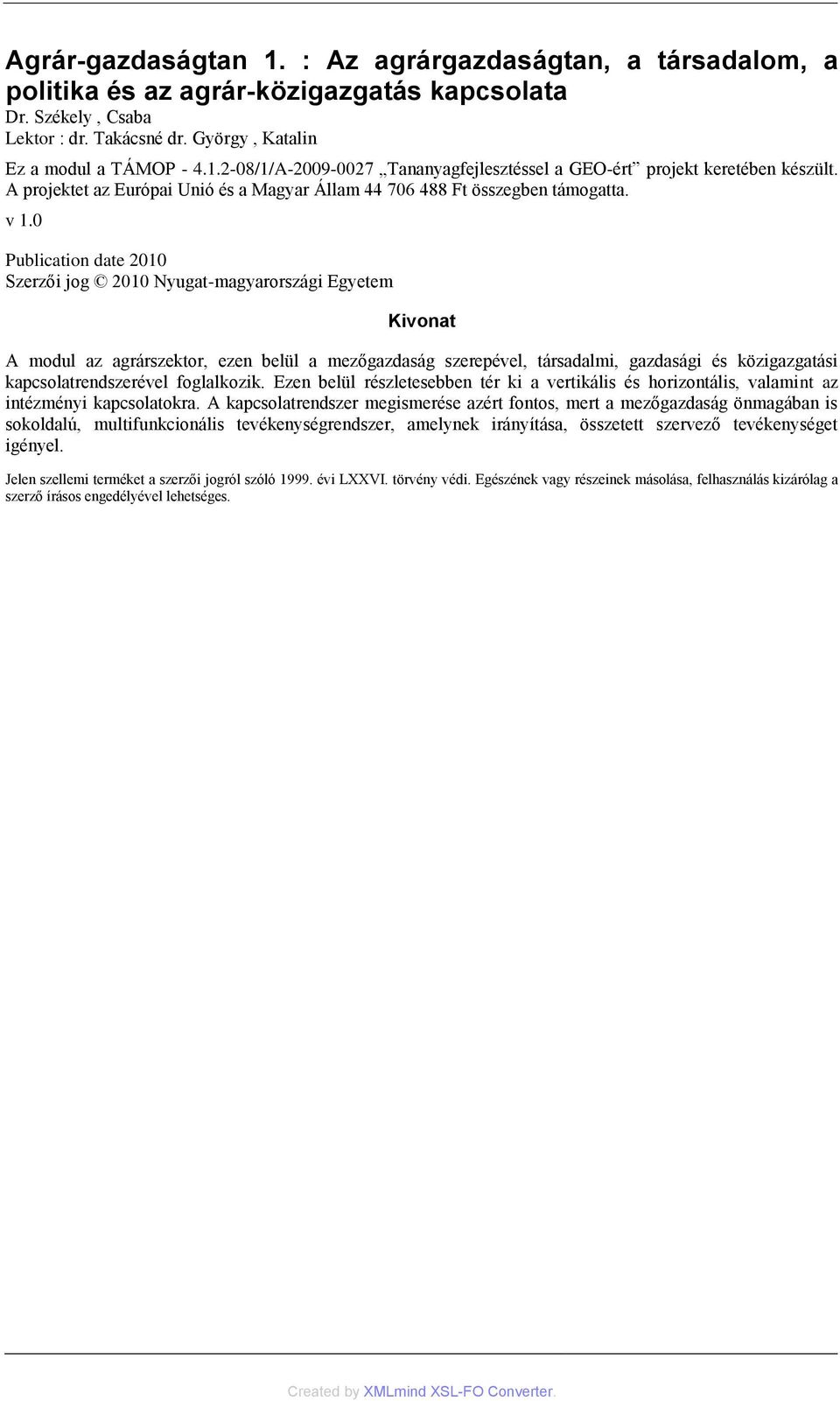 0 Publication date 2010 Szerzői jog 2010 Nyugat-magyarországi Egyetem Kivonat A modul az agrárszektor, ezen belül a mezőgazdaság szerepével, társadalmi, gazdasági és közigazgatási