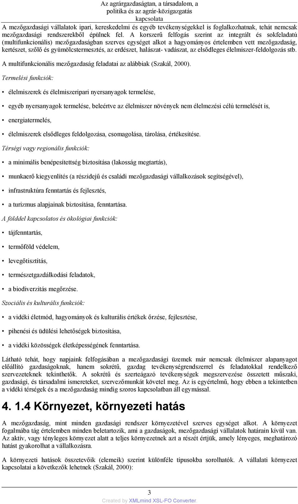 az erdészet, halászat- vadászat, az elsődleges élelmiszer-feldolgozás stb. A multifunkcionális mezőgazdaság feladatai az alábbiak (Szakál, 2000).