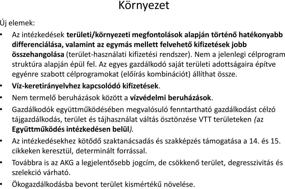 Az egyes gazdálkodó saját területi adottságaira építve egyénre szabott célprogramokat (előírás kombinációt) állíthat össze. Víz-keretirányelvhez kapcsolódó kifizetések.