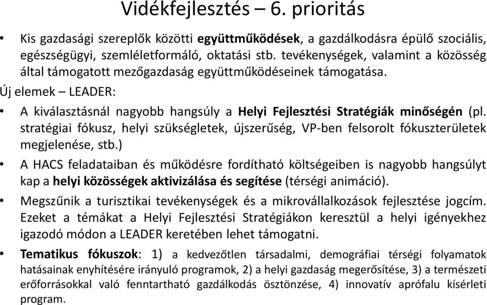 stratégiai fókusz, helyi szükségletek, újszerűség, VP-ben felsorolt fókuszterületek megjelenése, stb.