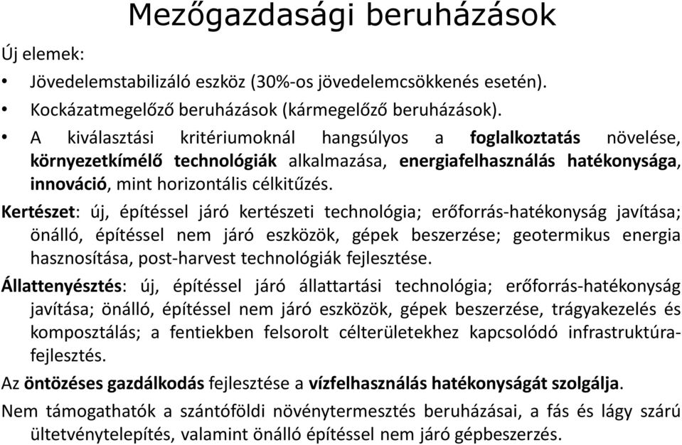 Kertészet: új, építéssel járó kertészeti technológia; erőforrás-hatékonyság javítása; önálló, építéssel nem járó eszközök, gépek beszerzése; geotermikus energia hasznosítása, post-harvest