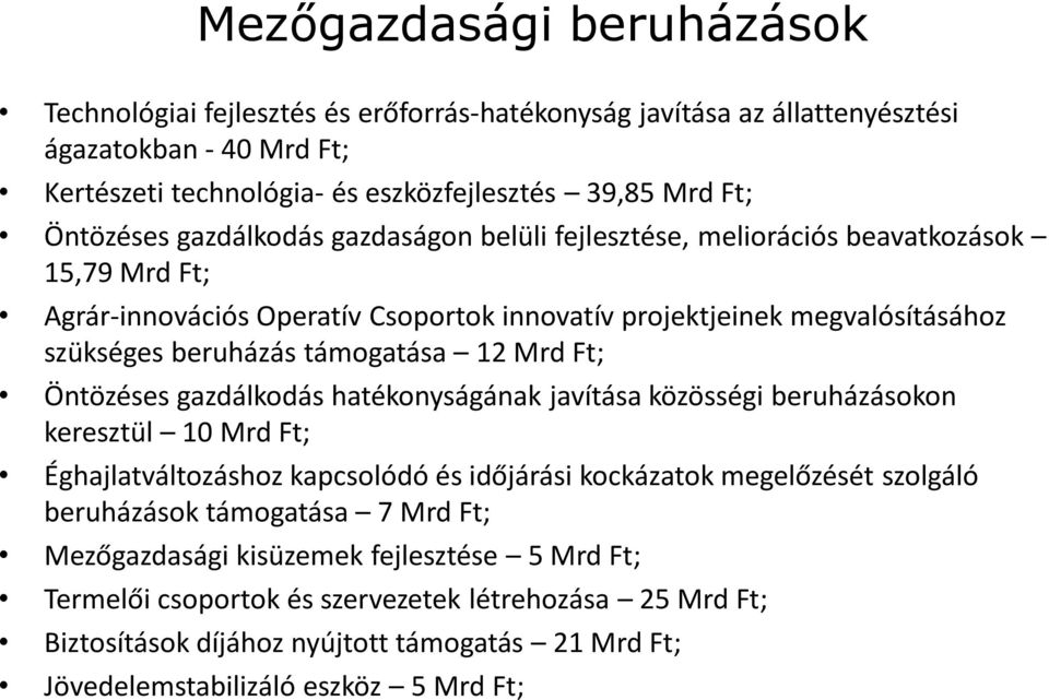 Ft; Öntözéses gazdálkodás hatékonyságának javítása közösségi beruházásokon keresztül 10 Mrd Ft; Éghajlatváltozáshoz kapcsolódó és időjárási kockázatok megelőzését szolgáló beruházások támogatása 7