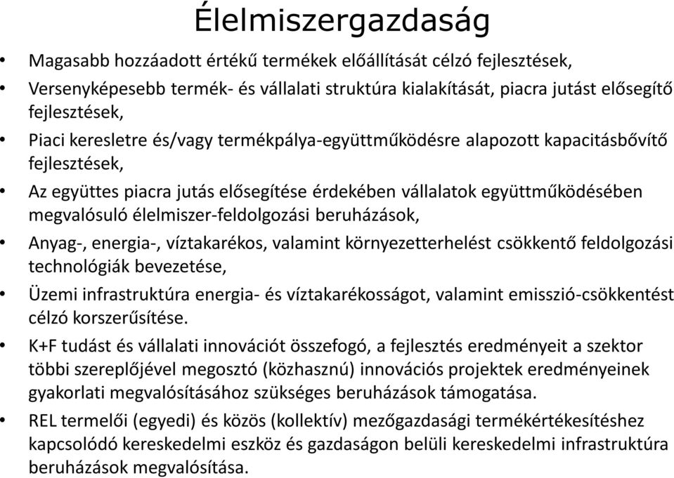 beruházások, Anyag-, energia-, víztakarékos, valamint környezetterhelést csökkentő feldolgozási technológiák bevezetése, Üzemi infrastruktúra energia- és víztakarékosságot, valamint