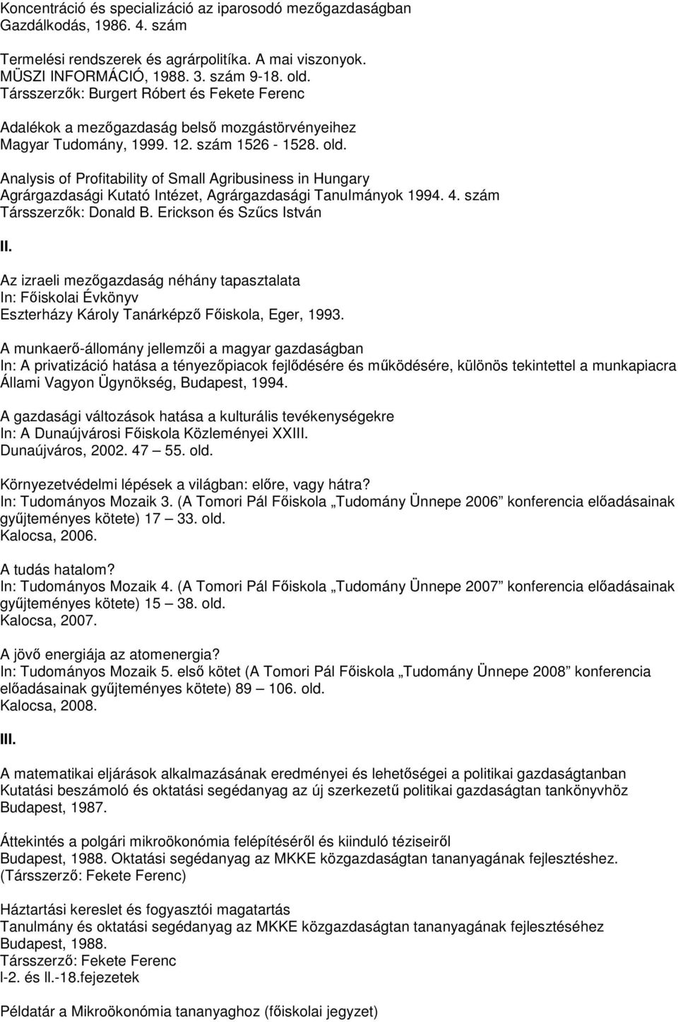 Analysis of Profitability of Small Agribusiness in Hungary Agrárgazdasági Kutató Intézet, Agrárgazdasági Tanulmányok 1994. 4. szám Társszerzık: Donald B. Erickson és Szőcs István II.