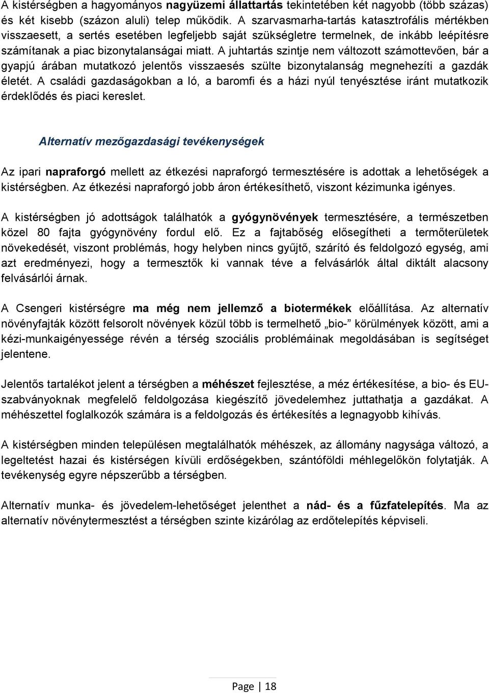 A juhtartás szintje nem változott számottevően, bár a gyapjú árában mutatkozó jelentős visszaesés szülte bizonytalanság megnehezíti a gazdák életét.