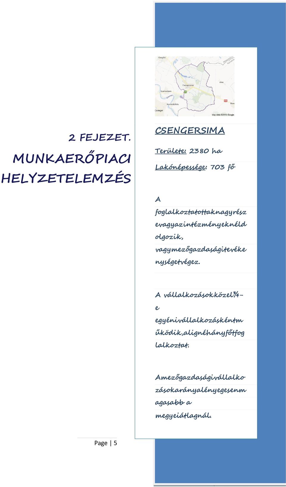 foglalkoztatottaknagyrész evagyazintézményeknéld olgozik, vagymezőgazdaságitevéke