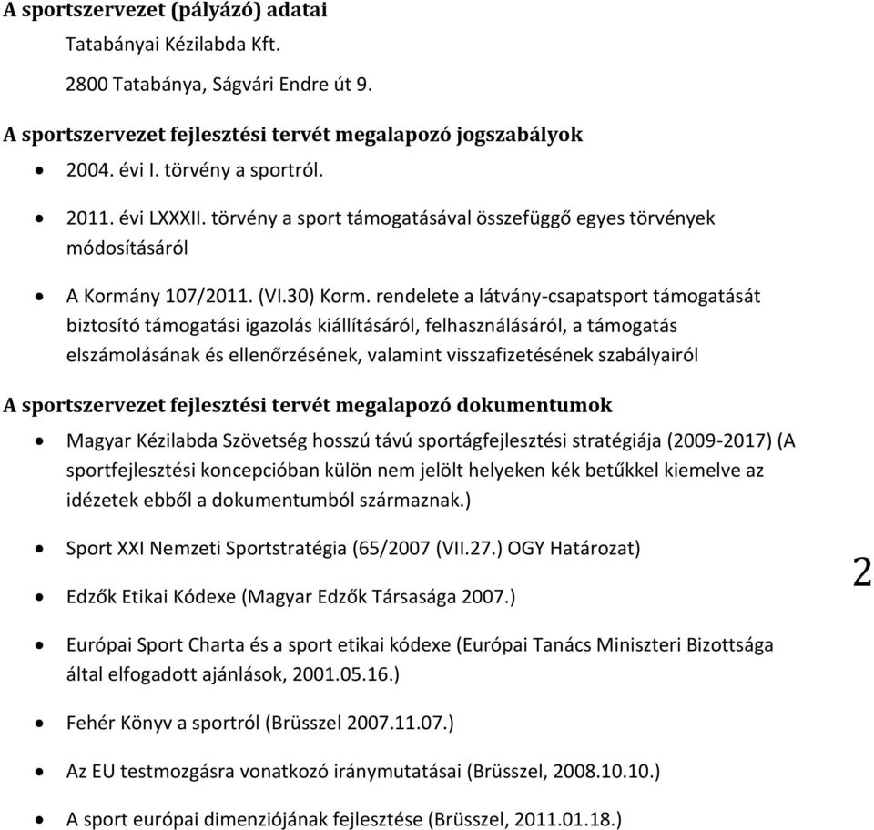 rendelete a látvány-csapatsport támogatását biztosító támogatási igazolás kiállításáról, felhasználásáról, a támogatás elszámolásának és ellenőrzésének, valamint visszafizetésének szabályairól A