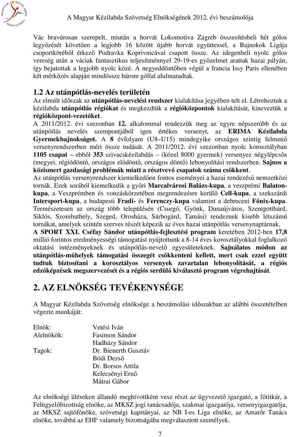 A negyeddöntőben végül a francia Issy Paris ellenében két mérkőzés alapján mindössze három góllal alulmaradtak. 1.