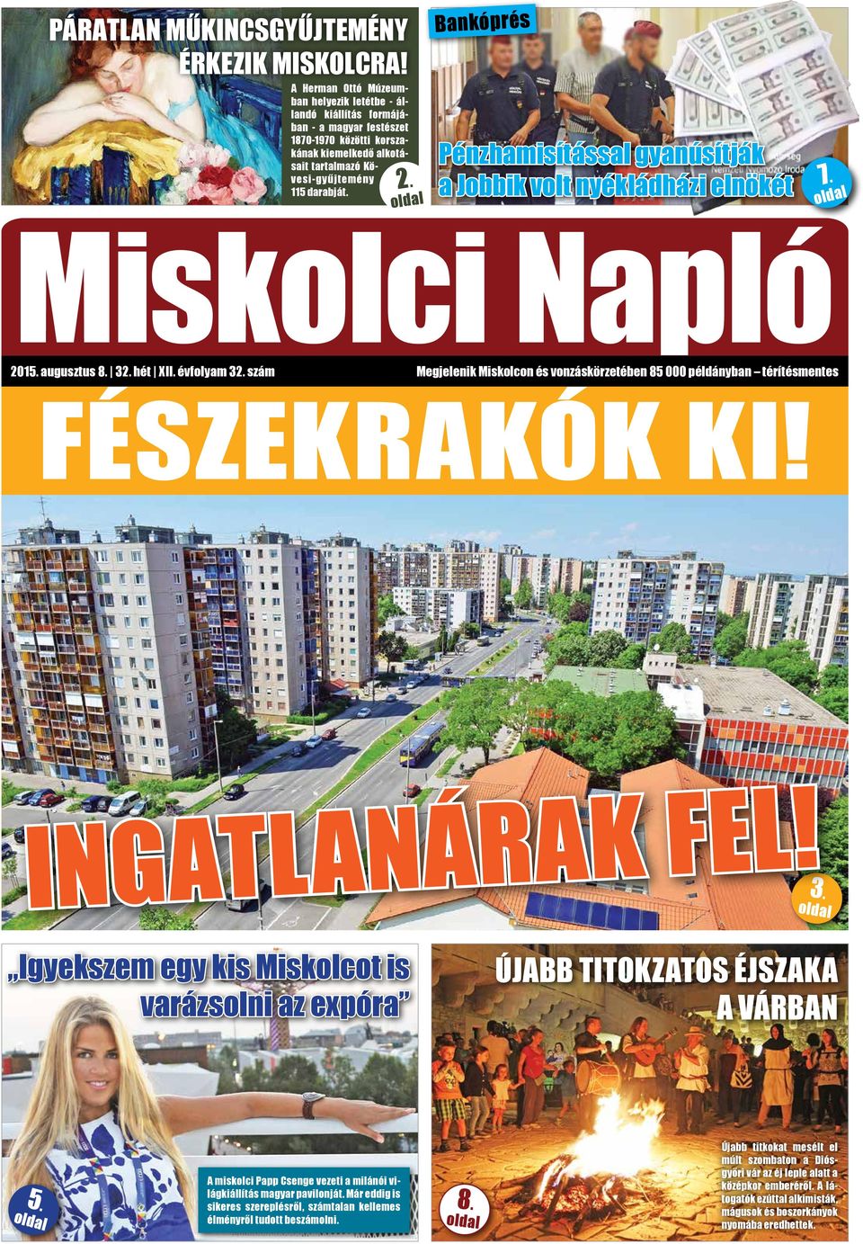 oldal Bankóprés Pénzhamisítással gyanúsítják a Jobbik volt nyékládházi elnökét 7. oldal Miskolci Napló 2015. augusztus 8. 32. hét XII. évfolyam 32.
