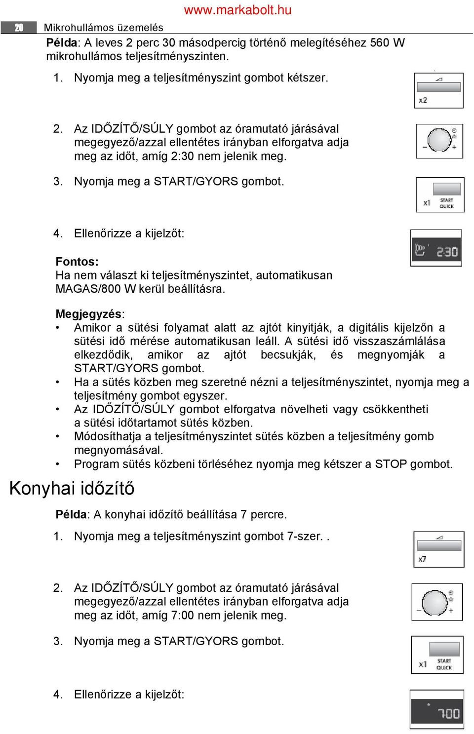 Megjegyzés: Amikor a sütési folyamat alatt az ajtót kinyitják, a digitális kijelzőn a sütési idő mérése automatikusan leáll.