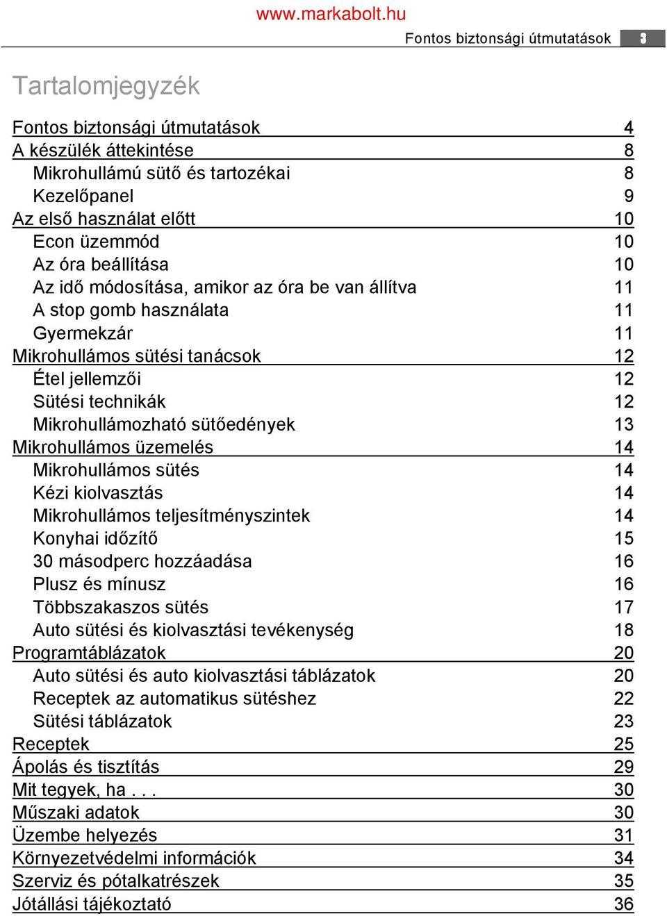 sütőedények 13 Mikrohullámos üzemelés 14 Mikrohullámos sütés 14 Kézi kiolvasztás 14 Mikrohullámos teljesítményszintek 14 Konyhai időzítő 15 30 másodperc hozzáadása 16 Plusz és mínusz 16 Többszakaszos