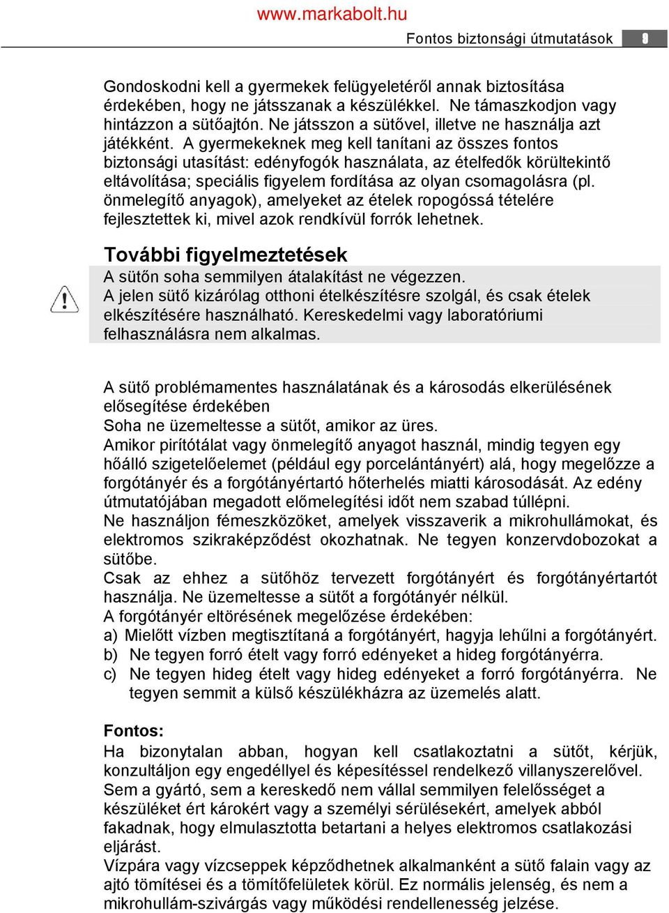 A gyermekeknek meg kell tanítani az összes fontos biztonsági utasítást: edényfogók használata, az ételfedők körültekintő eltávolítása; speciális figyelem fordítása az olyan csomagolásra (pl.