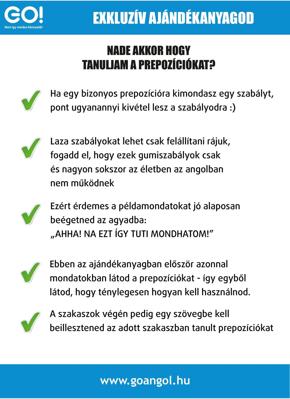 el, hogy ezek gumiszabályok csak és nagyon sokszor az életben az angolban nem működnek Ezért érdemes a példamondatokat jó alaposan beégetned az agyadba: