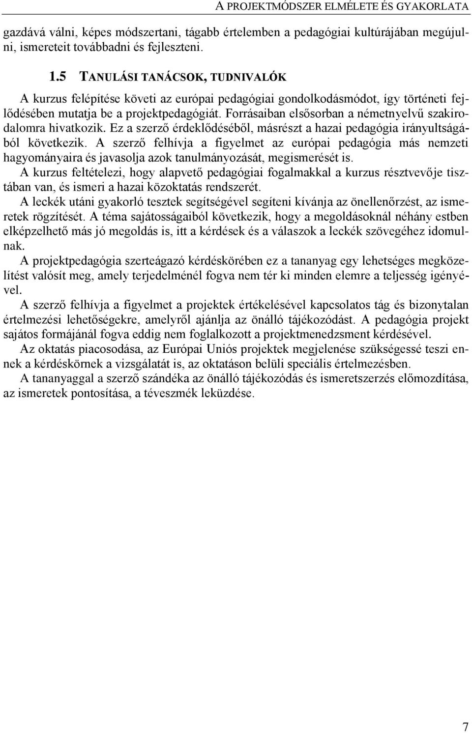 Forrásaiban elsősorban a németnyelvű szakirodalomra hivatkozik. Ez a szerző érdeklődéséből, másrészt a hazai pedagógia irányultságából következik.