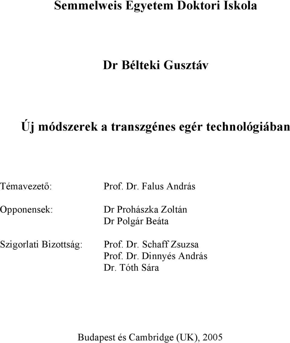 Bizottság: Prof. Dr. Falus András Dr Prohászka Zoltán Dr Polgár Beáta Prof.