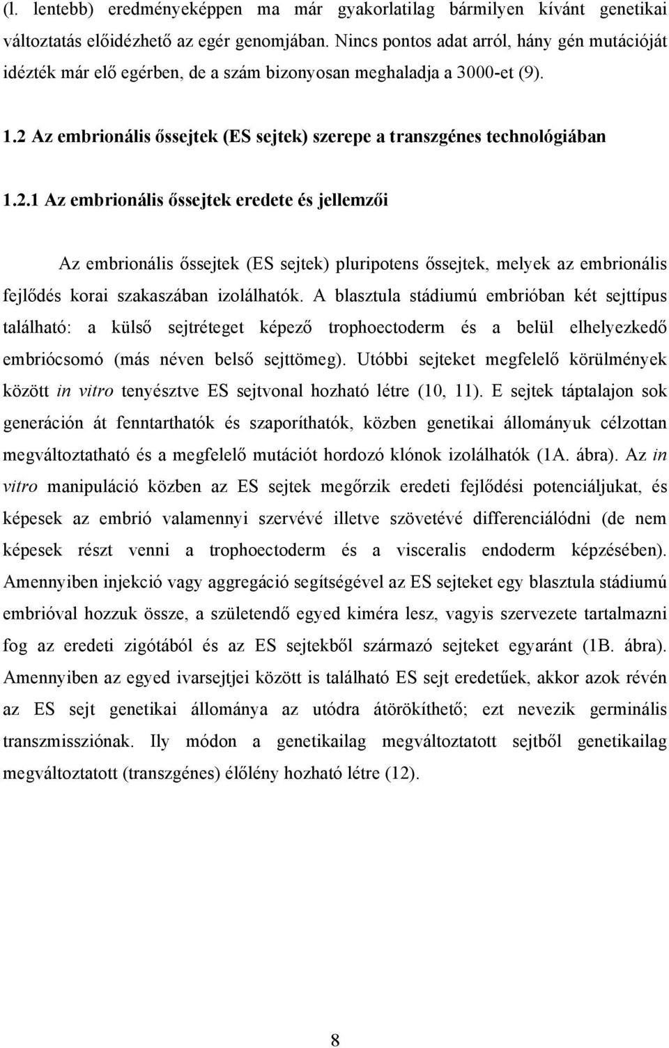 Az embrionális őssejtek (ES sejtek) szerepe a transzgénes technológiában 1.2.