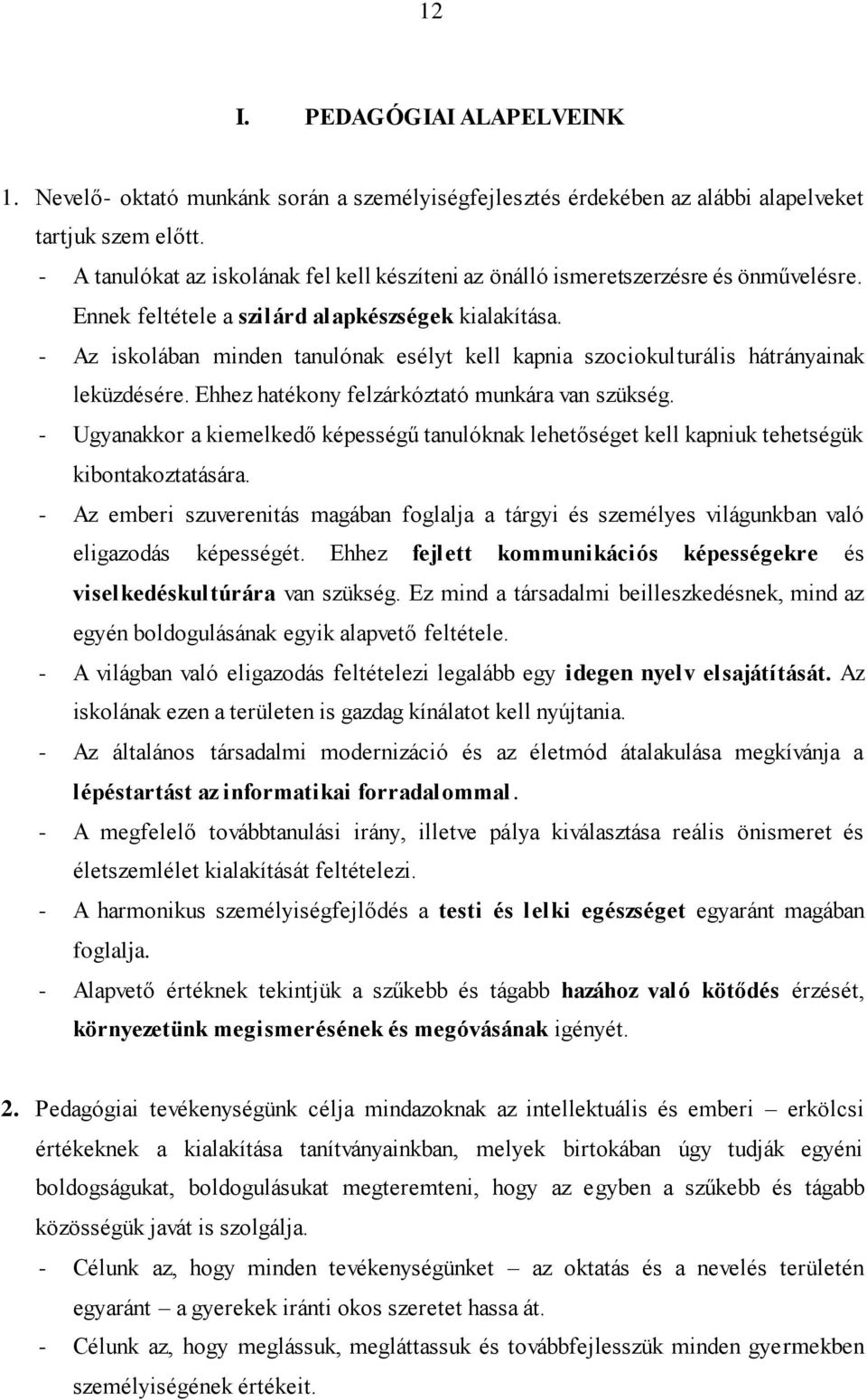 - Az iskolában minden tanulónak esélyt kell kapnia szociokulturális hátrányainak leküzdésére. Ehhez hatékony felzárkóztató munkára van szükség.