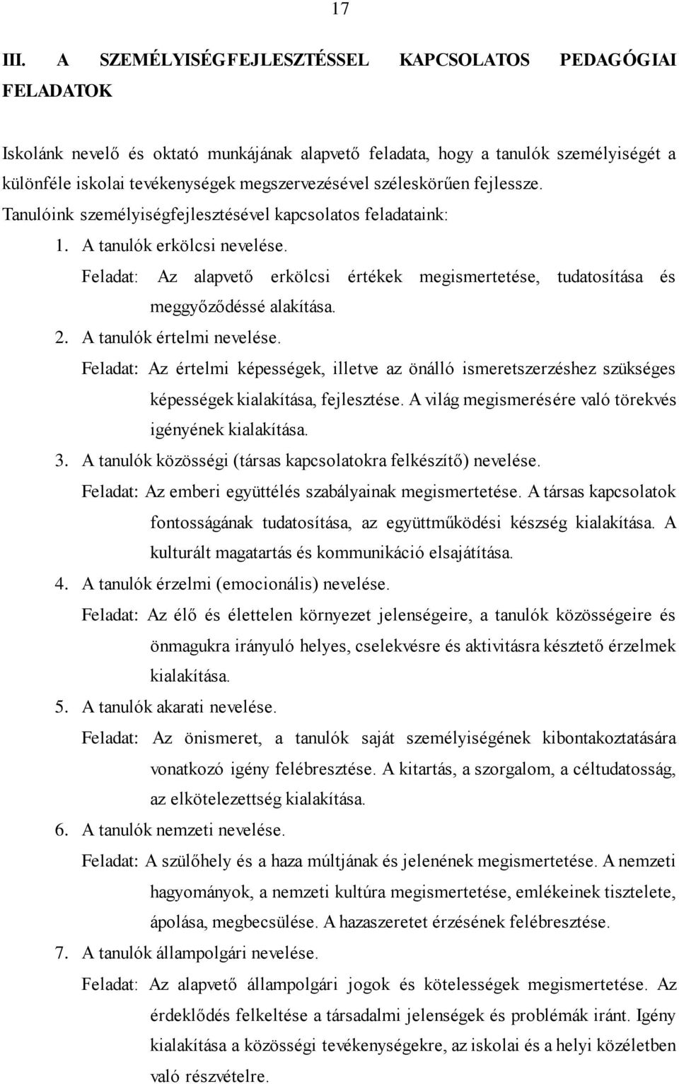 széleskörűen fejlessze. Tanulóink személyiségfejlesztésével kapcsolatos feladataink: 1. A tanulók erkölcsi nevelése.