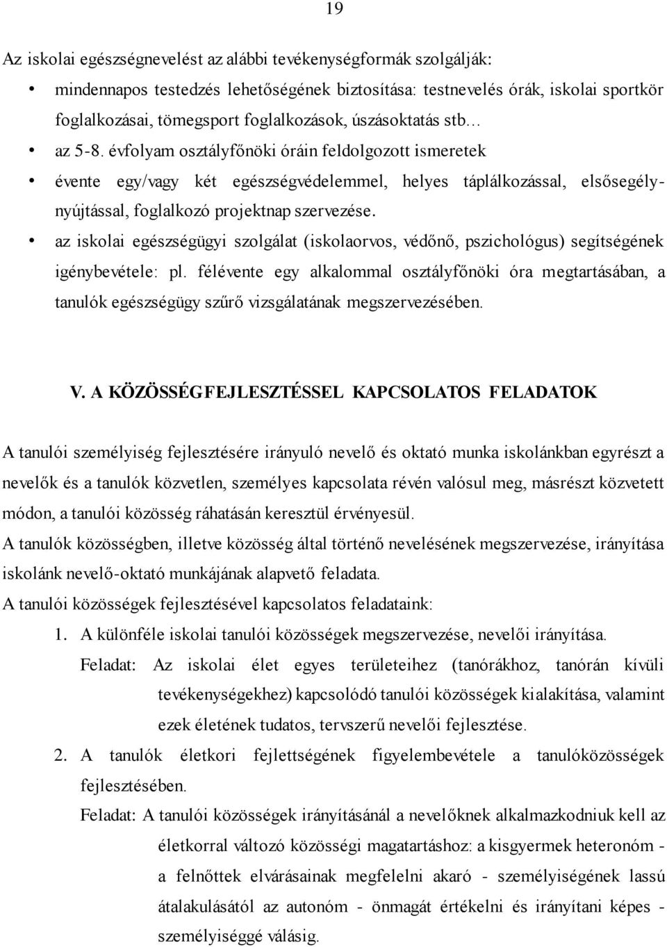 az iskolai egészségügyi szolgálat (iskolaorvos, védőnő, pszichológus) segítségének igénybevétele: pl.