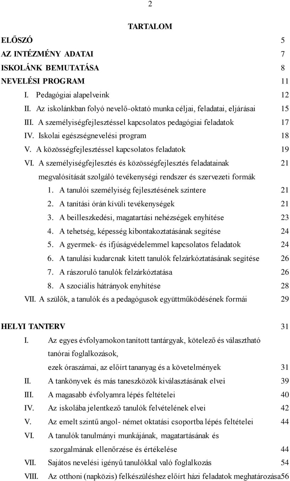 A személyiségfejlesztés és közösségfejlesztés feladatainak 21 megvalósítását szolgáló tevékenységi rendszer és szervezeti formák 1. A tanulói személyiség fejlesztésének színtere 21 2.