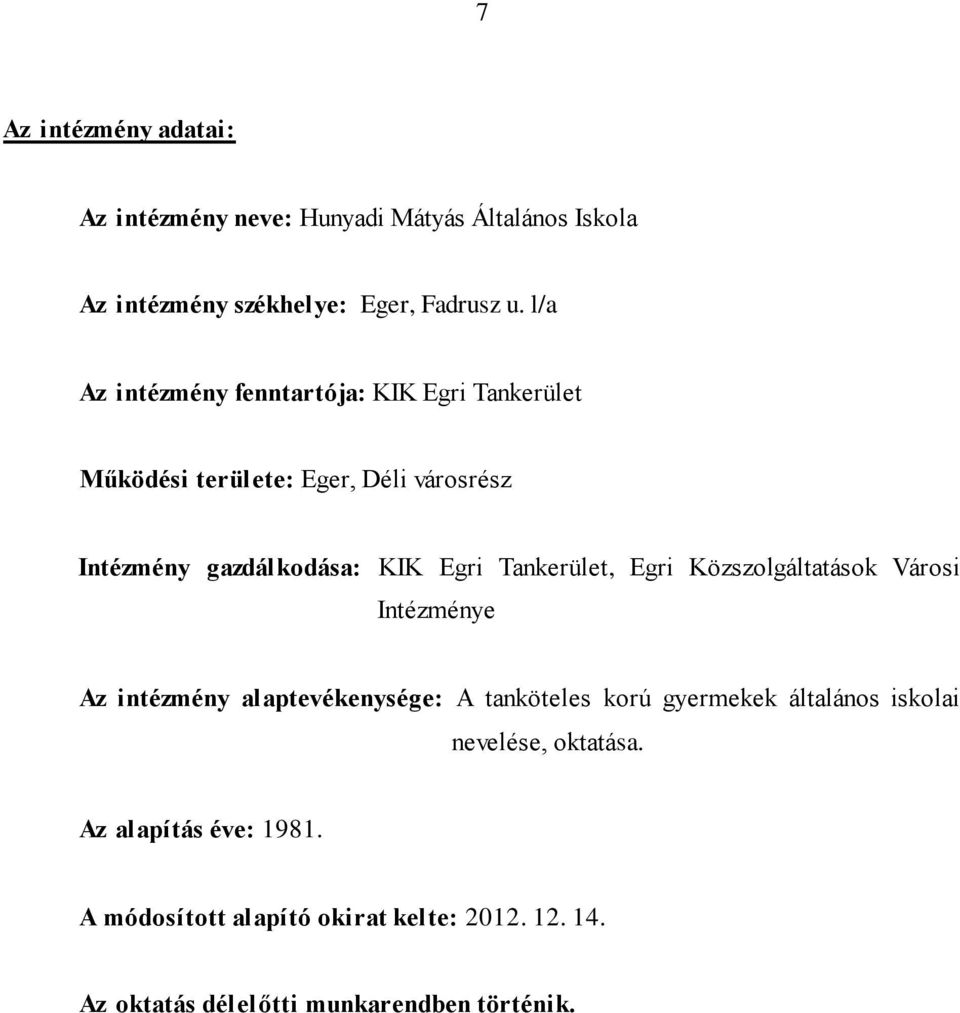 Tankerület, Egri Közszolgáltatások Városi Intézménye Az intézmény alaptevékenysége: A tanköteles korú gyermekek általános