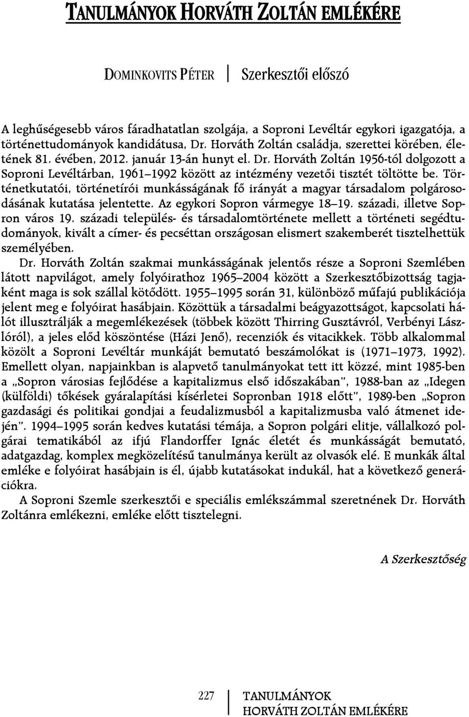 Horváth Zoltán 1956-tól dolgozott a Soproni Levéltárban, 1961 1992 között az intézmény vezetõi tisztét töltötte be.