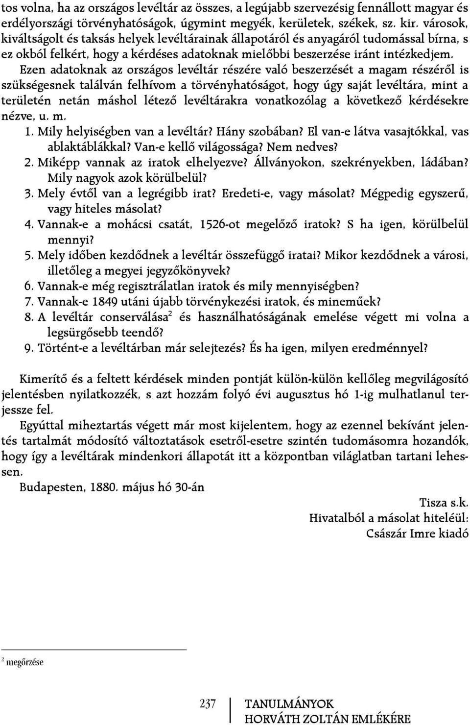 Ezen adatoknak az országos levéltár részére való beszerzését a magam részérõl is szükségesnek találván felhívom a törvényhatóságot, hogy úgy saját levéltára, mint a területén netán máshol létezõ