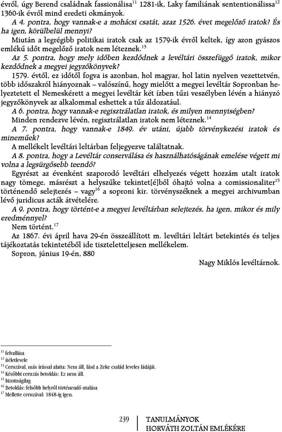 pontra, hogy mely idõben kezdõdnek a levéltári összefüggõ iratok, mikor kezdõdnek a megyei jegyzõkönyvek? 1579.