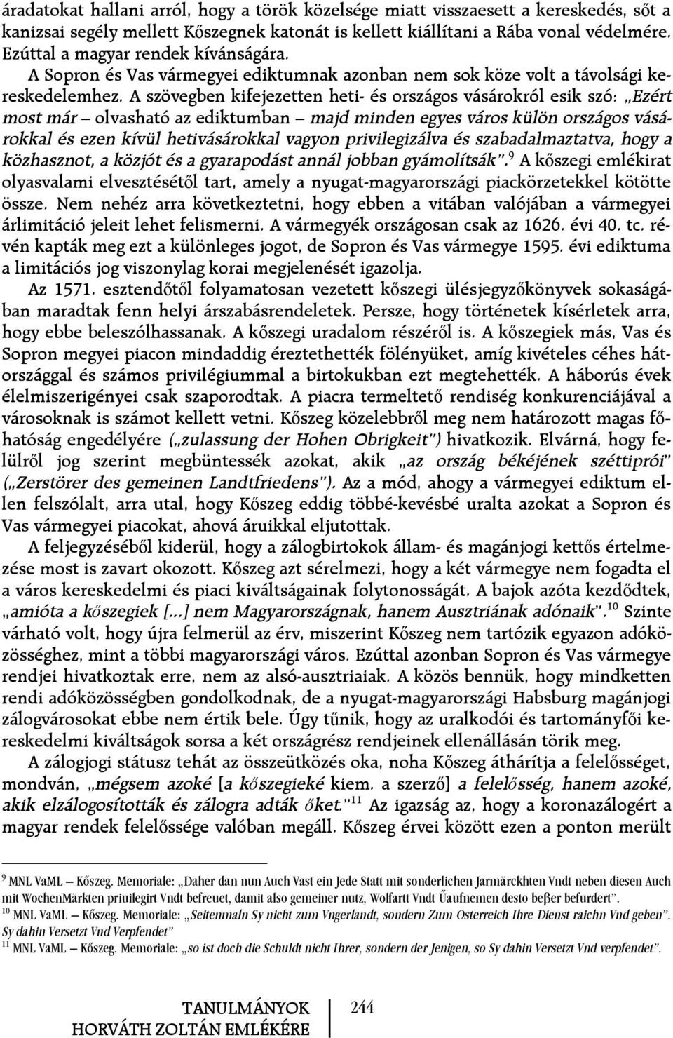 A szövegben kifejezetten heti- és országos vásárokról esik szó: Ezért most már olvasható az ediktumban majd minden egyes város külön országos vásárokkal és ezen kívül hetivásárokkal vagyon