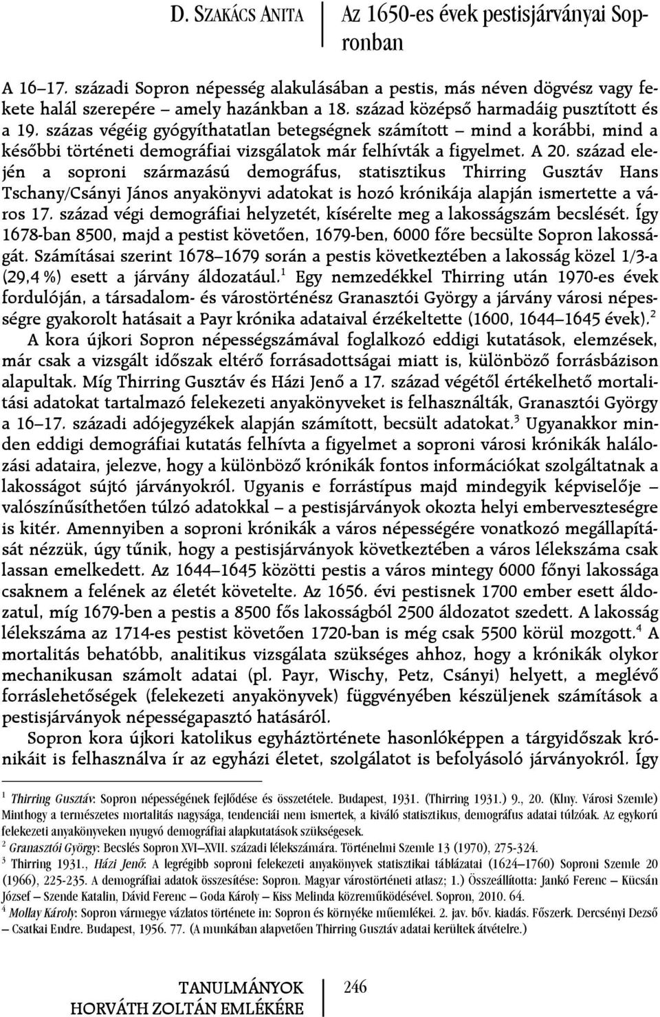 század elején a soproni származású demográfus, statisztikus Thirring Gusztáv Hans Tschany/Csányi János anyakönyvi adatokat is hozó krónikája alapján ismertette a város 17.